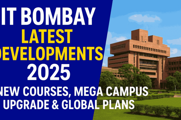 IIT Bombay latest developments 2025: new courses, mega campus expansion, global plans